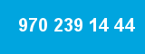 970 239 14 44 970 239 14 44